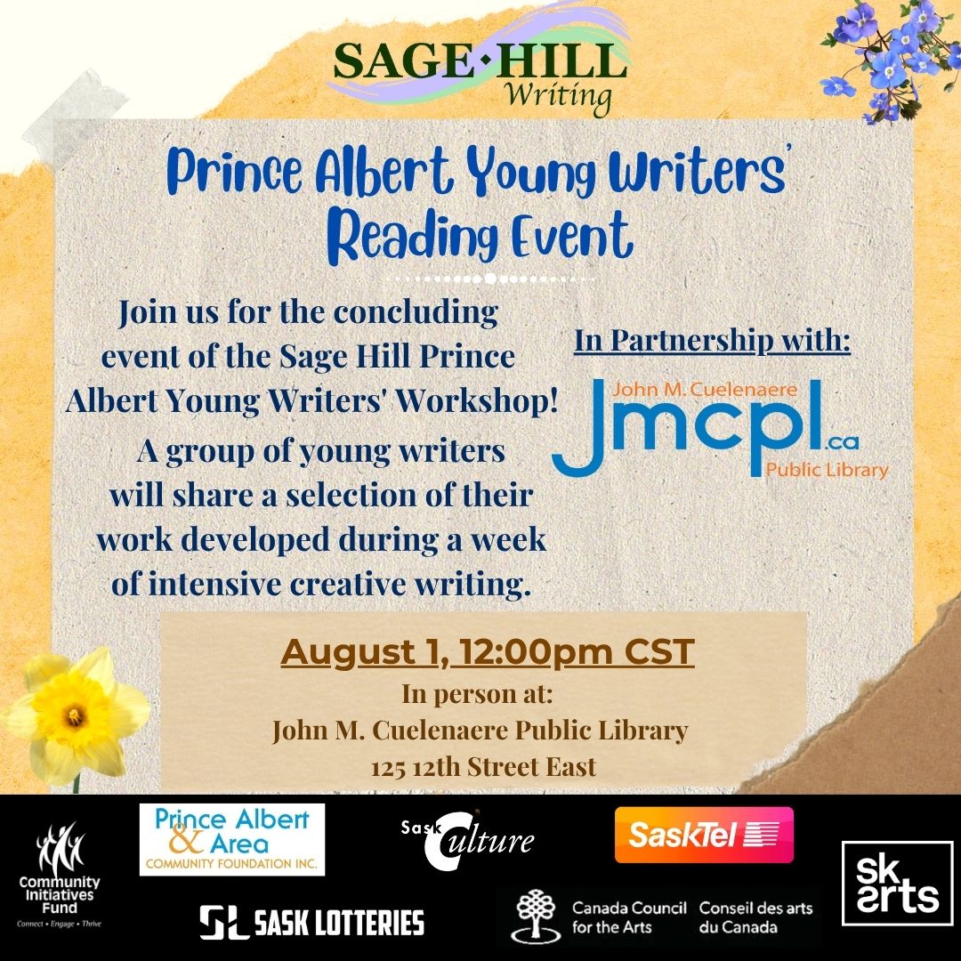 Join us this Friday, August 1st, at 12:00 p.m. CST, for the Prince Albert Young Writers' Reading Event! The event is in person at John M. Cuelenaere Public Library. 

This event is possible thanks to a partnership between the Prince Albert Public Library and Sage Hill Writing.