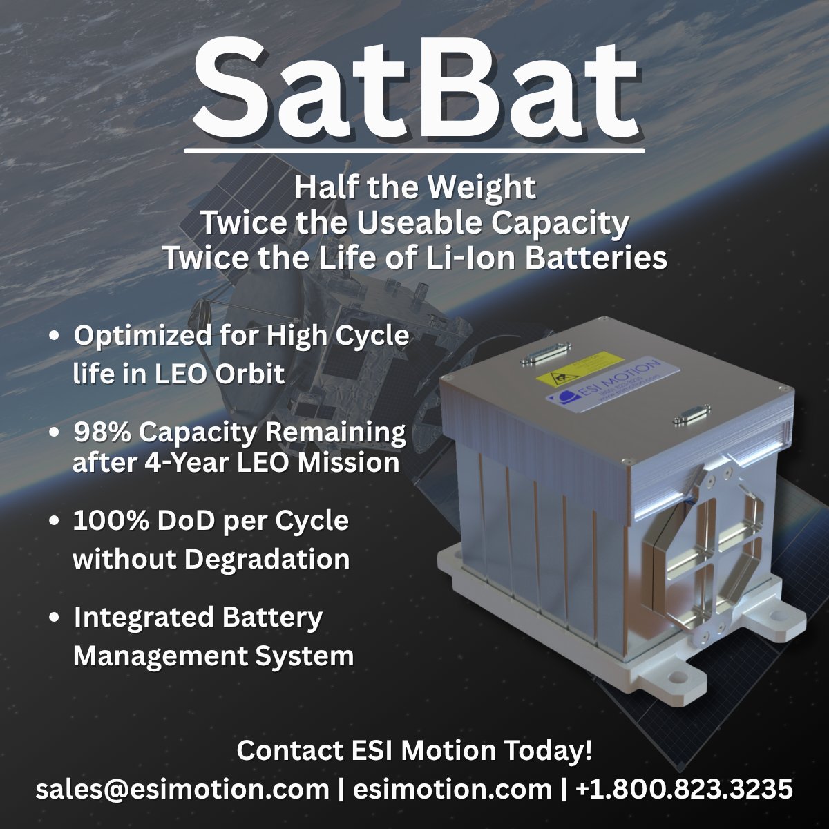 Introducing the SatBat! 🛰

SatBat is an innovative satellite battery engineered and optimized for high-cycle life that delivers groundbreaking performance compared to space-rated lithium-ion (Li-ion) batteries.

Discover More Here: esimotion.com/pages/satbat