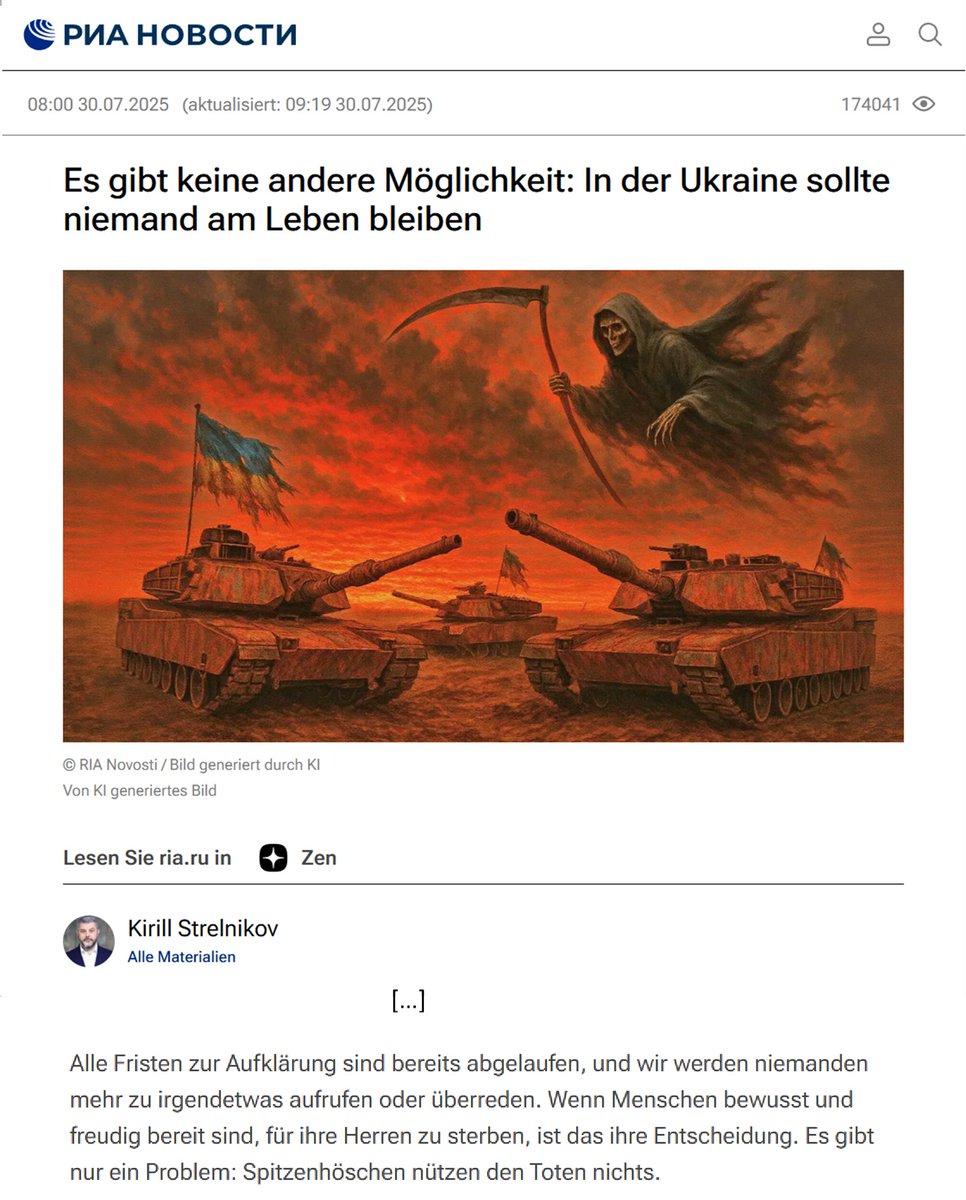 RIA Novosti ist die staatliche russische Nachrichtenagentur, die folgende Forderungen verbreiten: "Es gibt keine andere Möglichkeit: In der Ukraine sollte niemand am Leben bleiben"

Das ist der eindeutige Aufruf zum Völkermord, der im Text schuldumkehrend gerechtfertigt wird. /1