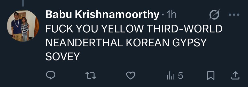 Sovey (@sovereignx1776) on Twitter photo I get racist stuff on here daily.
Most of it’s boring. It doesn’t bother me.
But this one? Comedy gold.
Let’s dissect this message from Indian national 🇮🇳 and America-hating Babu Krishnamoorthy-Supercalifragilisticexpialidocious-LGBTQ++2AA <a href="/bendeguz/">Babu Krishnamoorthy</a>.
1. “Korean.”
Korean I get racist stuff on here daily.
Most of it’s boring. It doesn’t bother me.
But this one? Comedy gold.
Let’s dissect this message from Indian national 🇮🇳 and America-hating Babu Krishnamoorthy-Supercalifragilisticexpialidocious-LGBTQ++2AA <a href="/bendeguz/">Babu Krishnamoorthy</a>.
1. “Korean.”
Korean