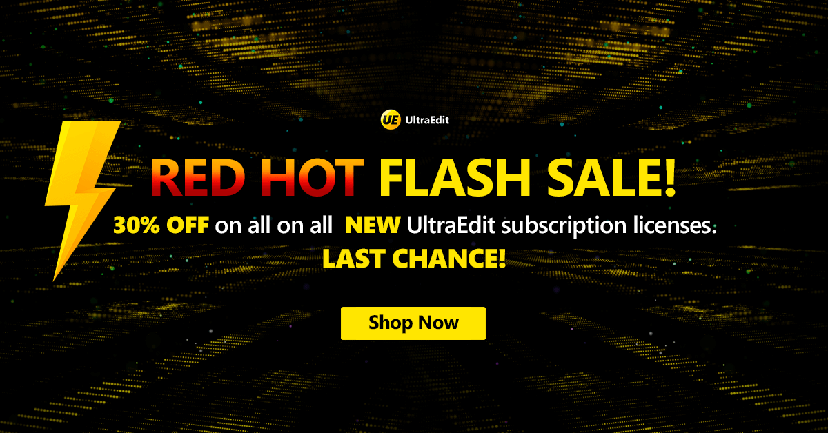 🚨 Last Chance: Ends TODAY! 🚨

Get 30% OFF new UltraEdit licenses in our Red Hot Flash Sale! ⏰

Don't miss out. Offer ends July 31. 

Shop Now and unlock the power of UltraEdit: tinyurl.com/2sa6jdwj