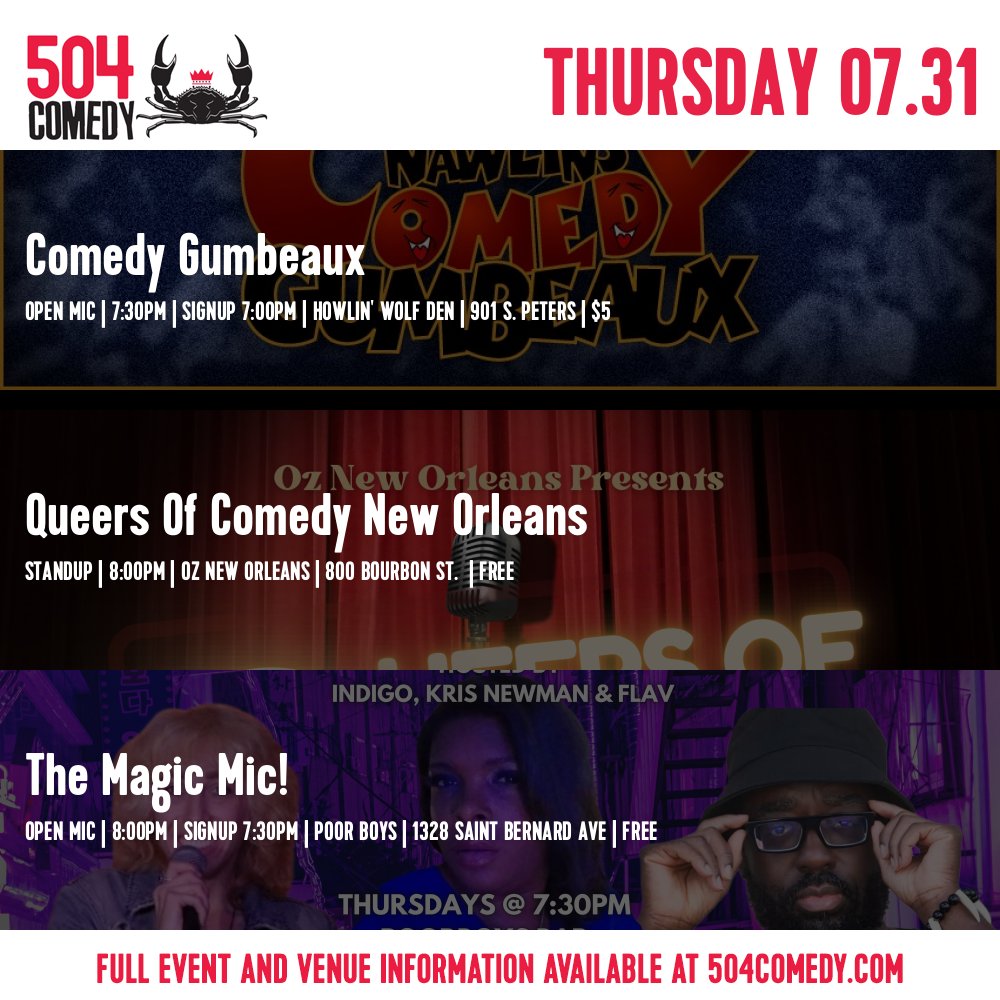 Comedy Shows Today:

Comedy Gumbeaux (open mic)
7:30pm | Howlin' Wolf Den

Queers Of Comedy New Orleans (standup)
8:00pm | Oz New Orleans

The Magic Mic! (open mic)
8:00pm | Poor Boys
504comedy.com #NOLAcomedy