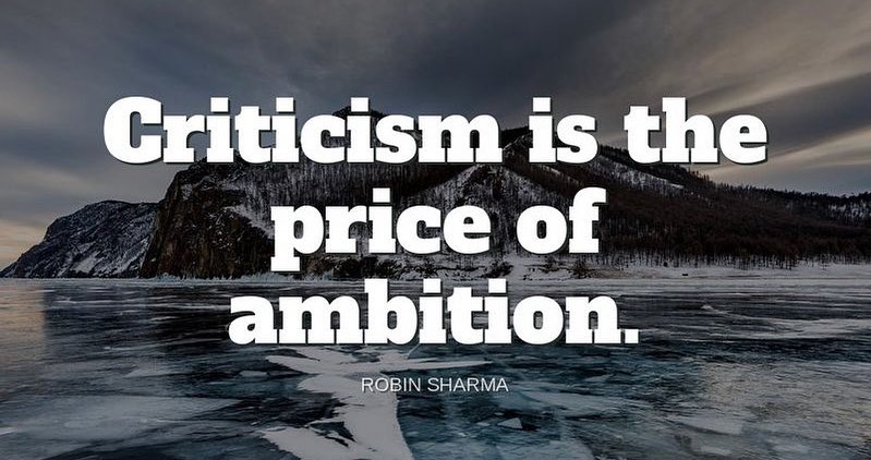 "Criticism is the price of ambition."-Robin Sharma