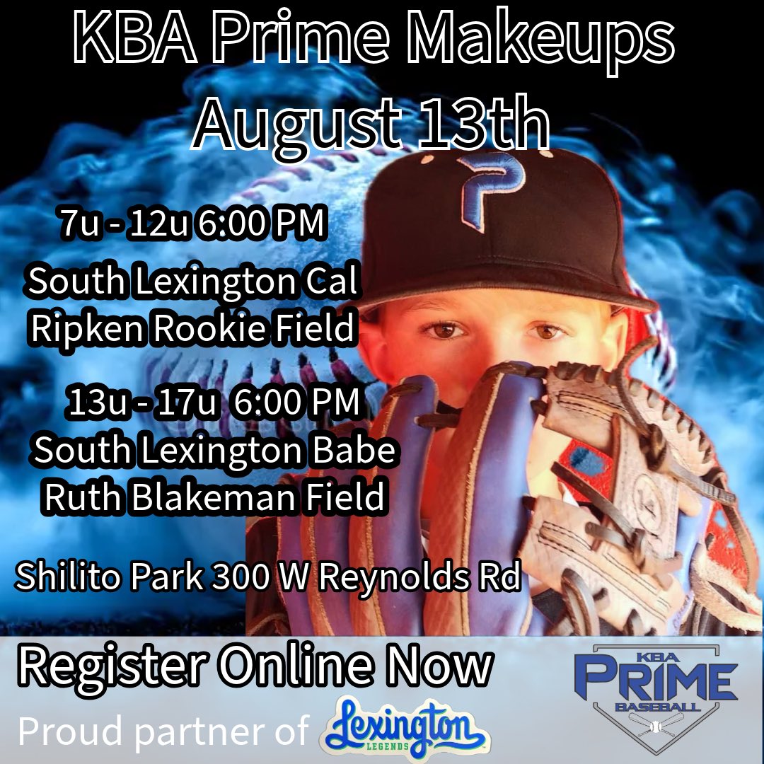 KBA Prime Baseball (@kbaprime) on Twitter photo MAKE UP TRYOUTS WILL BE AUGUST 13th AT 
Shilito Park 
300 W Reynolds rd
Lexington, KY. 
7u-12u 6:00 PM - South Lexington Cal Ripken Rookie Field
13u-17u 6:00 PM - South Lexington Babe Ruth Blakeman Field 
All players will be required to register to participate.  Follow link MAKE UP TRYOUTS WILL BE AUGUST 13th AT 
Shilito Park 
300 W Reynolds rd
Lexington, KY. 
7u-12u 6:00 PM - South Lexington Cal Ripken Rookie Field
13u-17u 6:00 PM - South Lexington Babe Ruth Blakeman Field 
All players will be required to register to participate.  Follow link