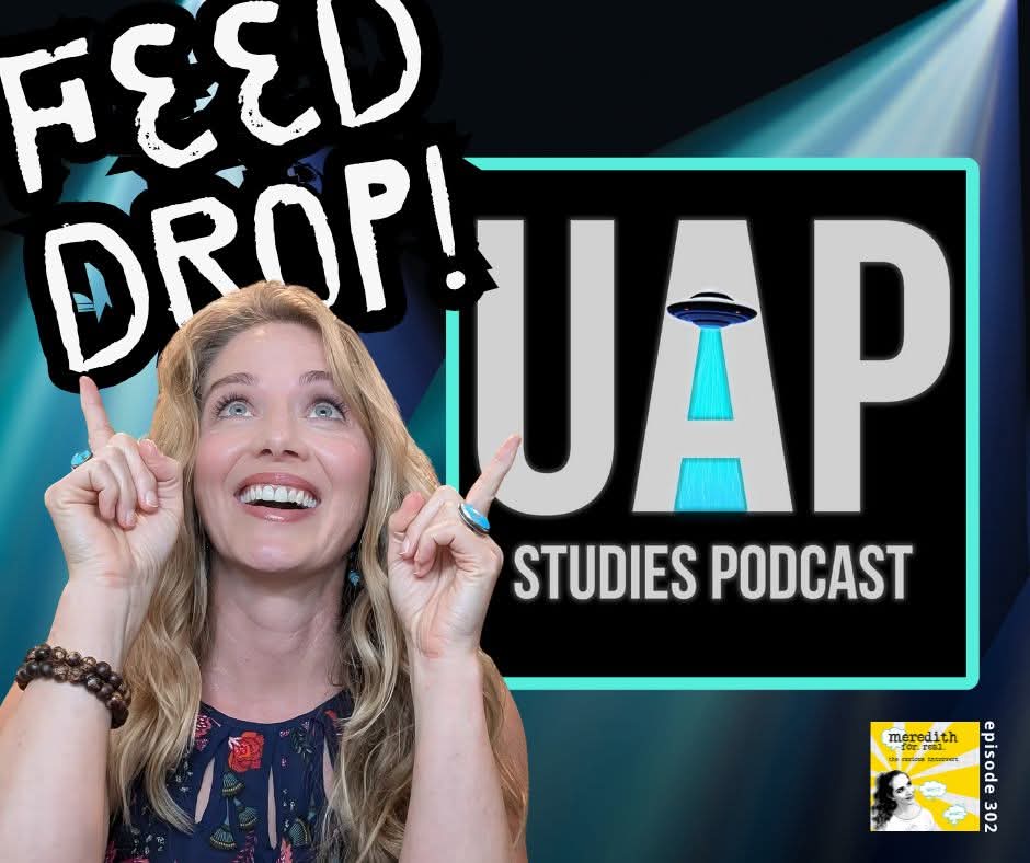 🚨FEED DROP SWAP ALERT!

I'm personally endorsing <a href="/UapStudies/">UAP STUDIES PODCAST</a>  because I know how much you all love the UFO topic!

Collabs like this keep indie shows going, so sub to their show &amp; download a few episodes for later!

This ep (302) is w/ #GeorgeKnapp!

 linktr.ee/MEREDITHFORREAL