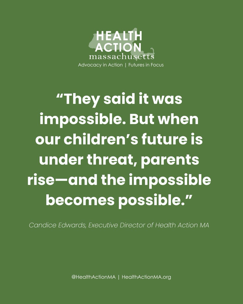 “They said it was impossible. But when our children’s future is under threat, parents rise—and the impossible becomes possible.” Candice Edwards, Executive Director of Health Action MA.