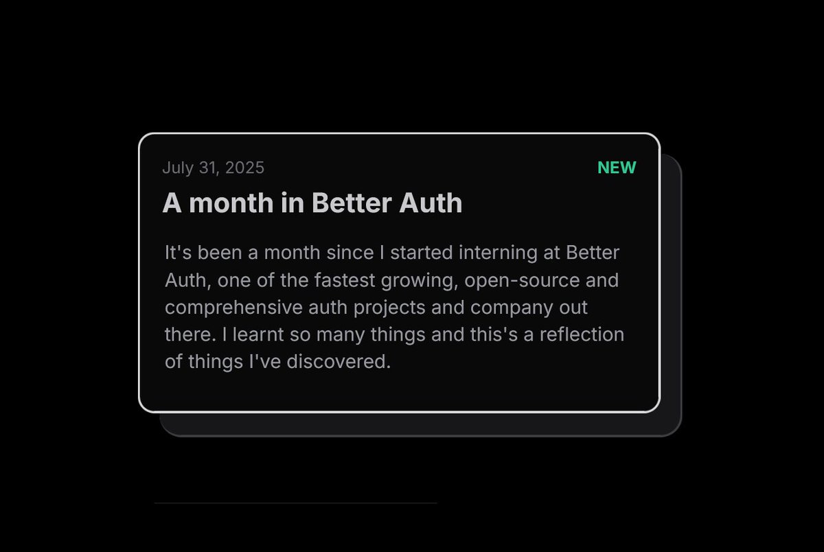 Dagmawi Babi (@dagmawibabi) on Twitter photo A month in Better Auth
Been a month since I started at <a href="/better_auth/">Better Auth</a> and it's been a fun ride, with so much to learn and experience. So wrote this piece about my reflection of it all.
If you're running an open-source project or managing your team there's a ton of resources in A month in Better Auth
Been a month since I started at <a href="/better_auth/">Better Auth</a> and it's been a fun ride, with so much to learn and experience. So wrote this piece about my reflection of it all.
If you're running an open-source project or managing your team there's a ton of resources in