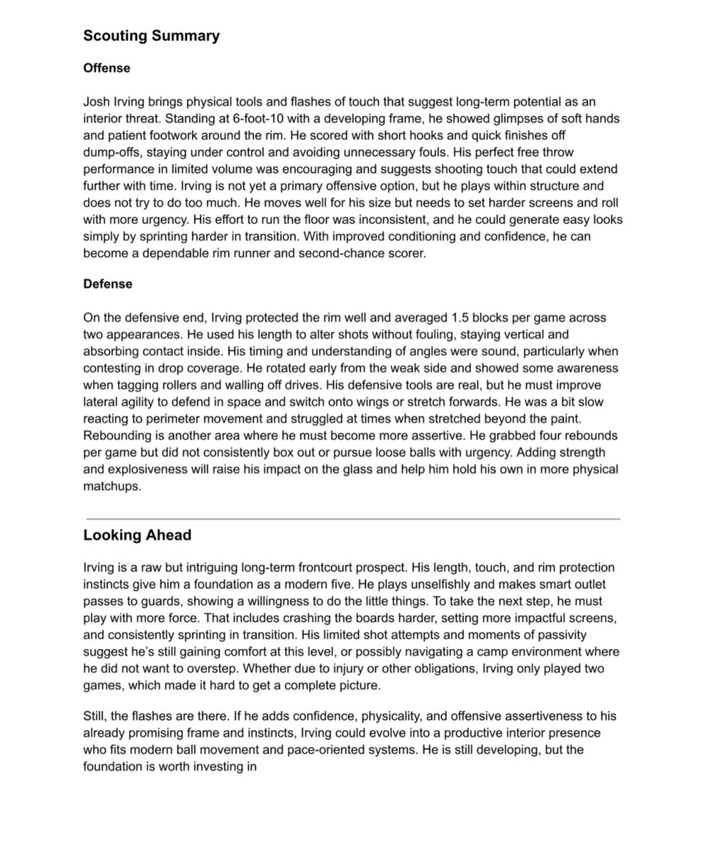 2025 Pangos Prospects - Scouting Report: Josh Irving

6’10” big. Long frame, shot blocker, soft hands, and flashes of real interior feel. Averaged 1.5 BPG in just two games. Still raw, foundation is there. Long-term upside.

Scout: Michael Hayon (<a href="/michaelhayon/">Mike Hayon</a>)

<a href="/KaelenSBrown/">KB</a>