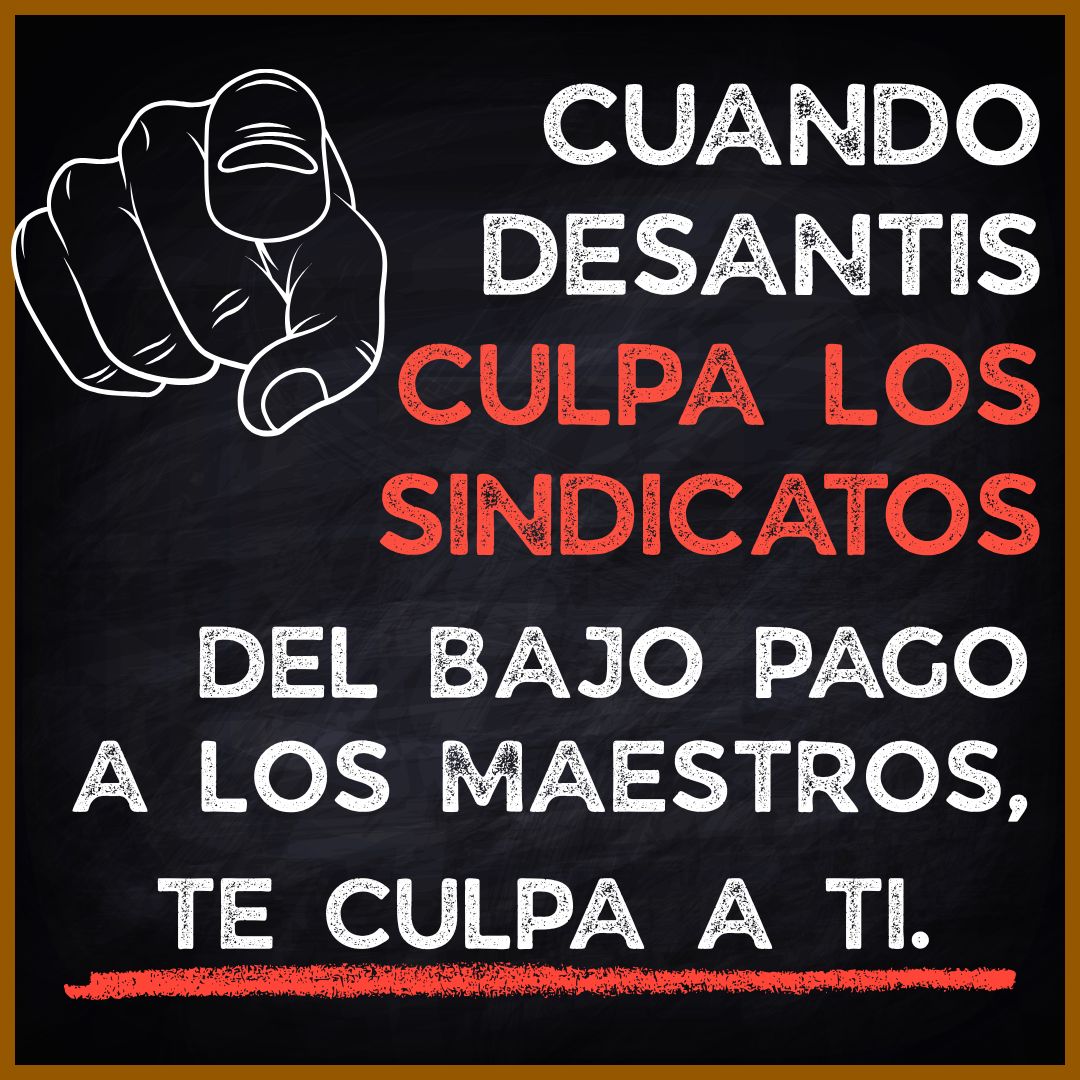 Florida ocupa el puesto 50 en salarios docentes, y en lugar de arreglarlo, el gobernador culpa a los sindicatos.
Cuando culpa a los sindicatos por los bajos salarios, te  culpa a TI, los educadores, padres y comunidades que luchan por una mayor inversión en las escuelas públicas.