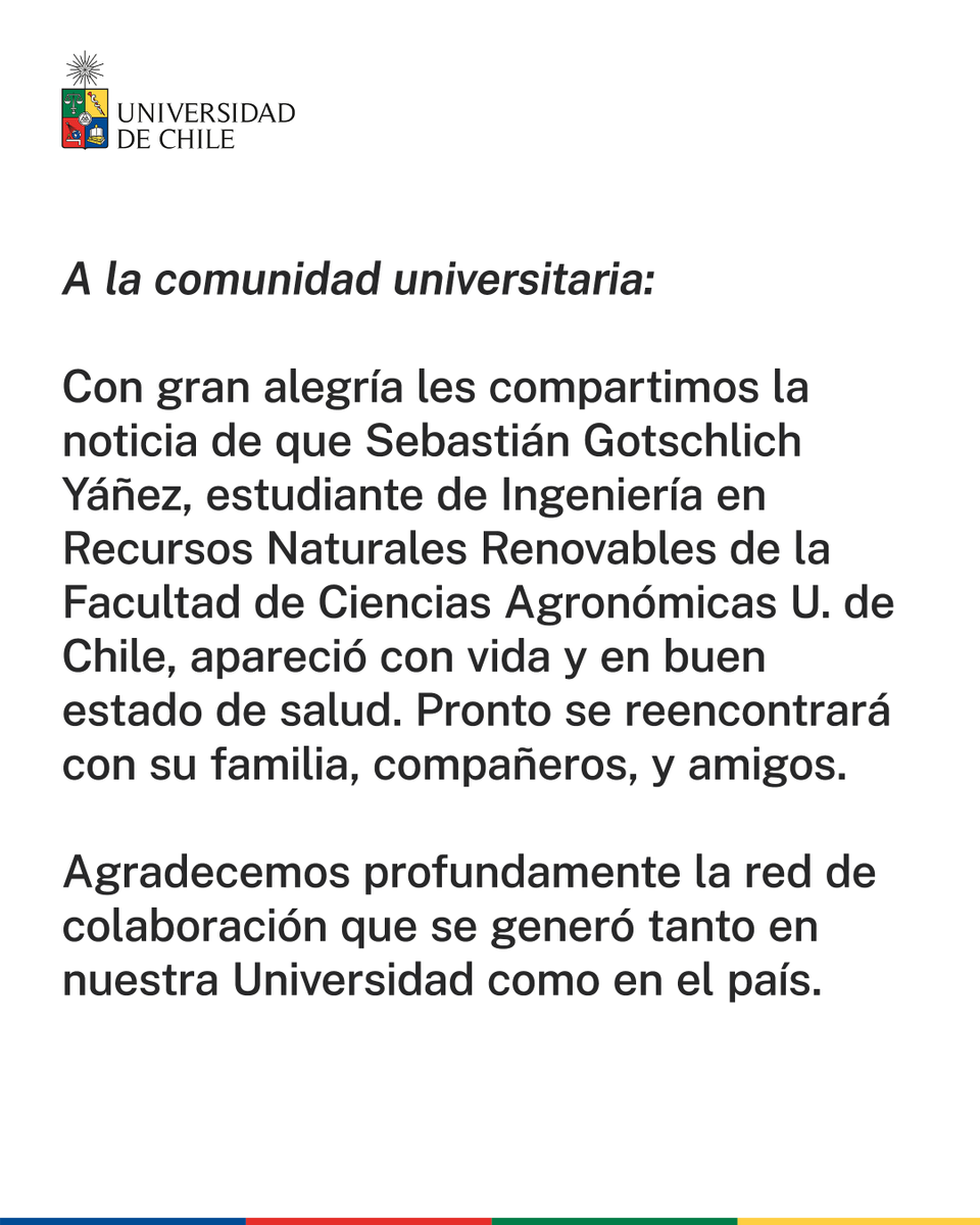Universidad de Chile (@uchile) on Twitter photo Con gran alegría les informamos que Sebastián Gotschlich Yáñez, estudiante <a href="/agronomiauchile/">Agronomía UChile</a>, apareció con vida y en buen estado de salud. Pronto se reencontrará con su familia y amigos. Agradecemos la red de colaboración que se generó tanto en nuestra Universidad como en el país. Con gran alegría les informamos que Sebastián Gotschlich Yáñez, estudiante <a href="/agronomiauchile/">Agronomía UChile</a>, apareció con vida y en buen estado de salud. Pronto se reencontrará con su familia y amigos. Agradecemos la red de colaboración que se generó tanto en nuestra Universidad como en el país.