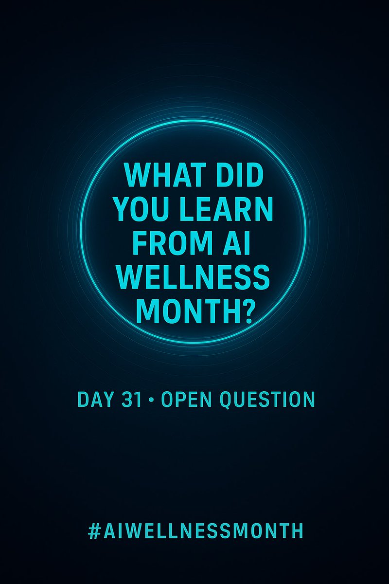 It’s the last day of #AIWellnessMonth
Thanks to everyone who participated. Thank you, thank you, thank you!

Final Question! 

What did you learn from AI Wellness Month?

Thirty one days of questions, reflections, and new ideas about how we care for our machines, and maybe,