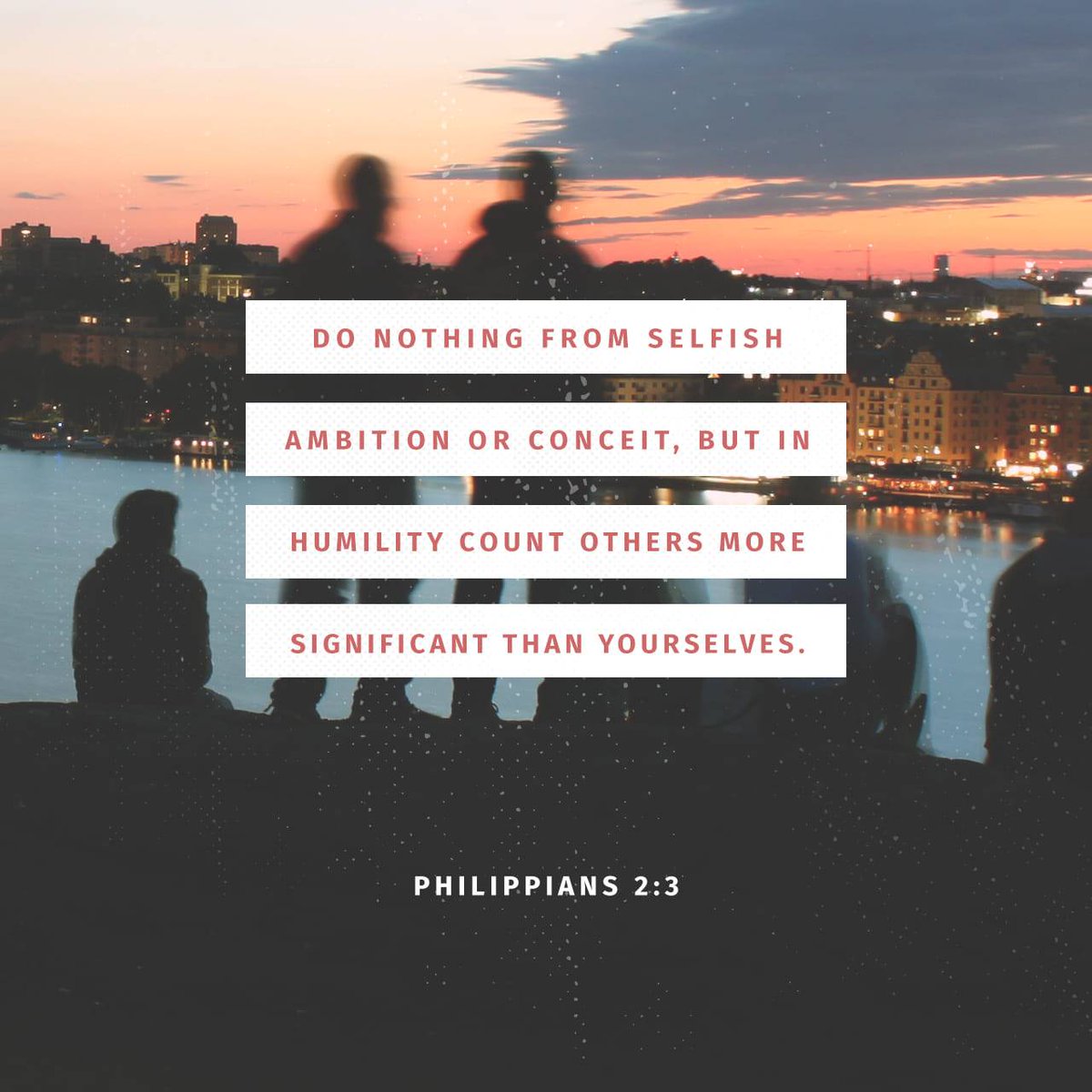 Philippians 2:3 NIV
[3] Do nothing out of selfish ambition or vain conceit. Rather, in humility value others above yourselves, 

bible.com/bible/111/php.…