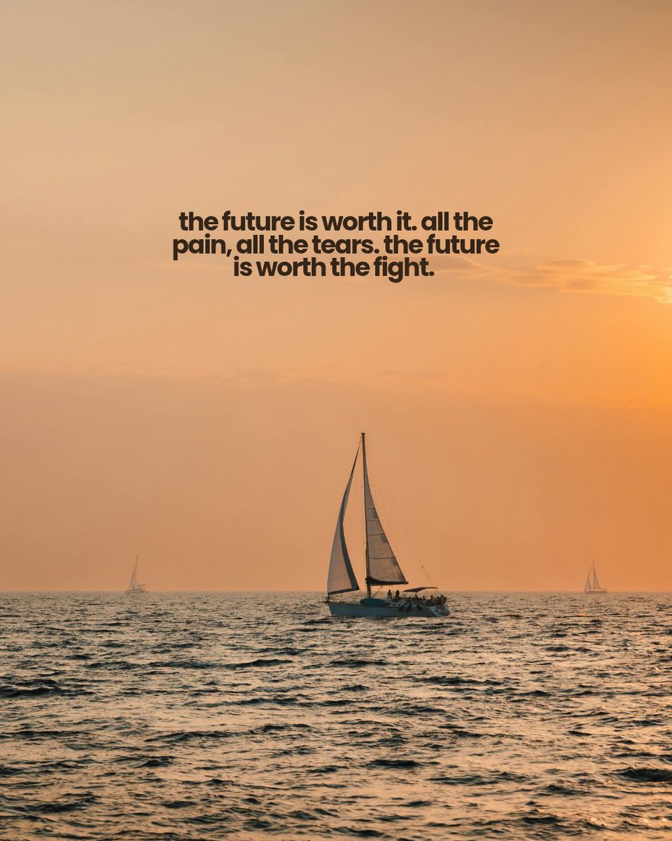 the future is worth it. all the pain. all the tears. the future is worth the fight.