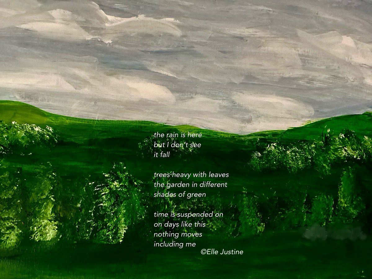 the rain is here
but I don’t see it fall

trees heavy with leaves
the garden in different 
shades of dark green 

time is suspended
on days like this
nothing moves
including me…