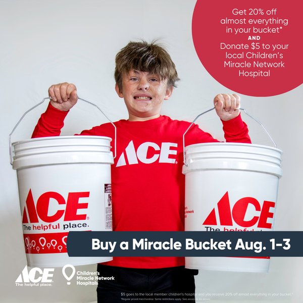 From Aug. 1-3, stop by your neighborhood Ace Hardware and donate $5 to receive an exclusive 5-gallon Miracle Bucket.  Then enjoy 20% off almost everything you can fit inside—all while helping change kids' health at C.S. Mott Children's Hospital at UM Health-Sparrow.