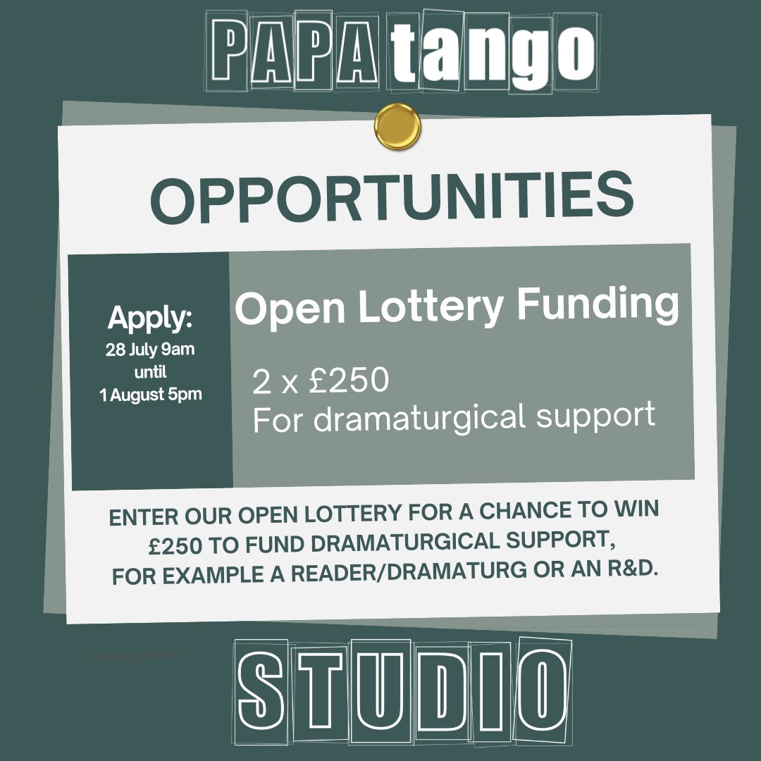 LAST CALL for applications for #PapatangoStudio Open Lottery Funding! Two winners will each receive £250 to fund dramaturgical support. Please only apply if you would otherwise struggle to afford this.
Apply: 9am on 28 July – 5pm on 1 August. papatango.co.uk/studio/ #Theatre