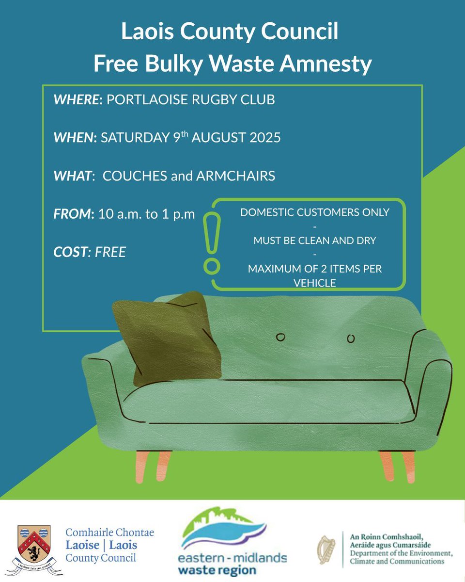 Looking to dispose of couches and armchairs? 

A FREE bulky waste amnesty is being held on Saturday 9th August 2025 from 10am to 1pm at Portlaoise Rugby Club

The amnesty is open to domestic customers. All items must be clean and dry and there is a maximum of 2 items per vehicle.