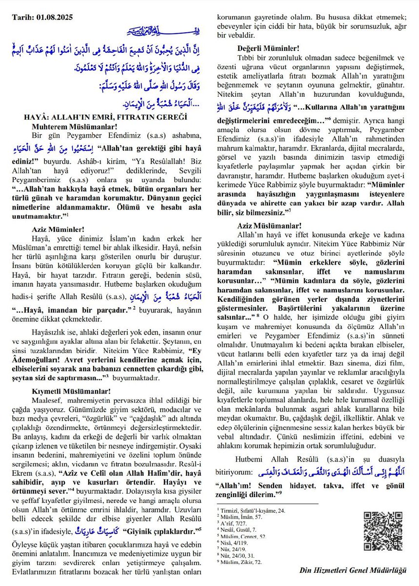 BUGÜN Kİ HUTBE 🎯

Günümüzde giyim sektörü, modacılar ve bazı medya çevreleri, “özgürlük” ve “çağdaşlık” adı altında çıplaklığı özendirmekte, örtünmeyi değersizleştirmektedir. 

Kısa giysiler ve şeffaf kıyafetler giyilmesi, nerede ve hangi amaçla olursa olsun Allah’ın örtünme