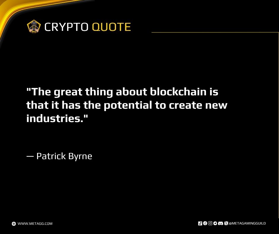 "The great thing about blockchain is that it has the potential to create new industries."

— Patrick Byrne

Follow for more: x.com/metagamingguild