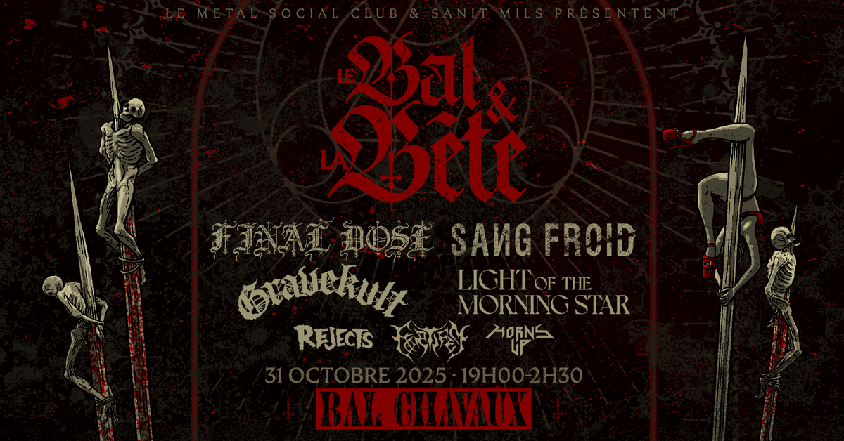 🩸 LE BAL &amp; LA BÊTE 🩸

Un ancien cinéma.
Une soirée noire et sans issue.

Avec :
Final Dose / Sang Froid / Gravekvlt / Light of the Morning Star / Rejects
+ DJ sets : Fortifem &amp; Horns Up

🎟️ bit.ly/LeBalLaBete

Partenaires <a href="/Hornsupfr/">HORNS UP</a> 
Poster : <a href="/Fortifem/">Førtifem</a> 
cc <a href="/MetalSocialClub/">MetalSocialClub</a>