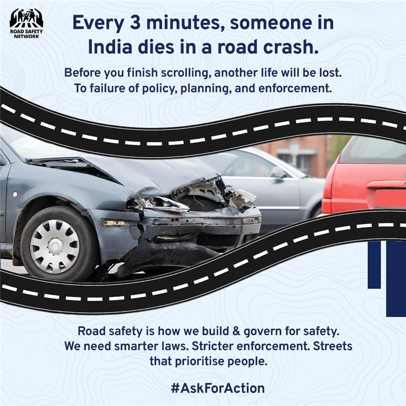 Road safety begins with accountability and a Safe Systems approach. We need stronger laws, effective enforcement, and policies that put people at the centre.
 
 #AskForAction #50By2030 #RoadSafetyMatters #RoadSafetyIndia