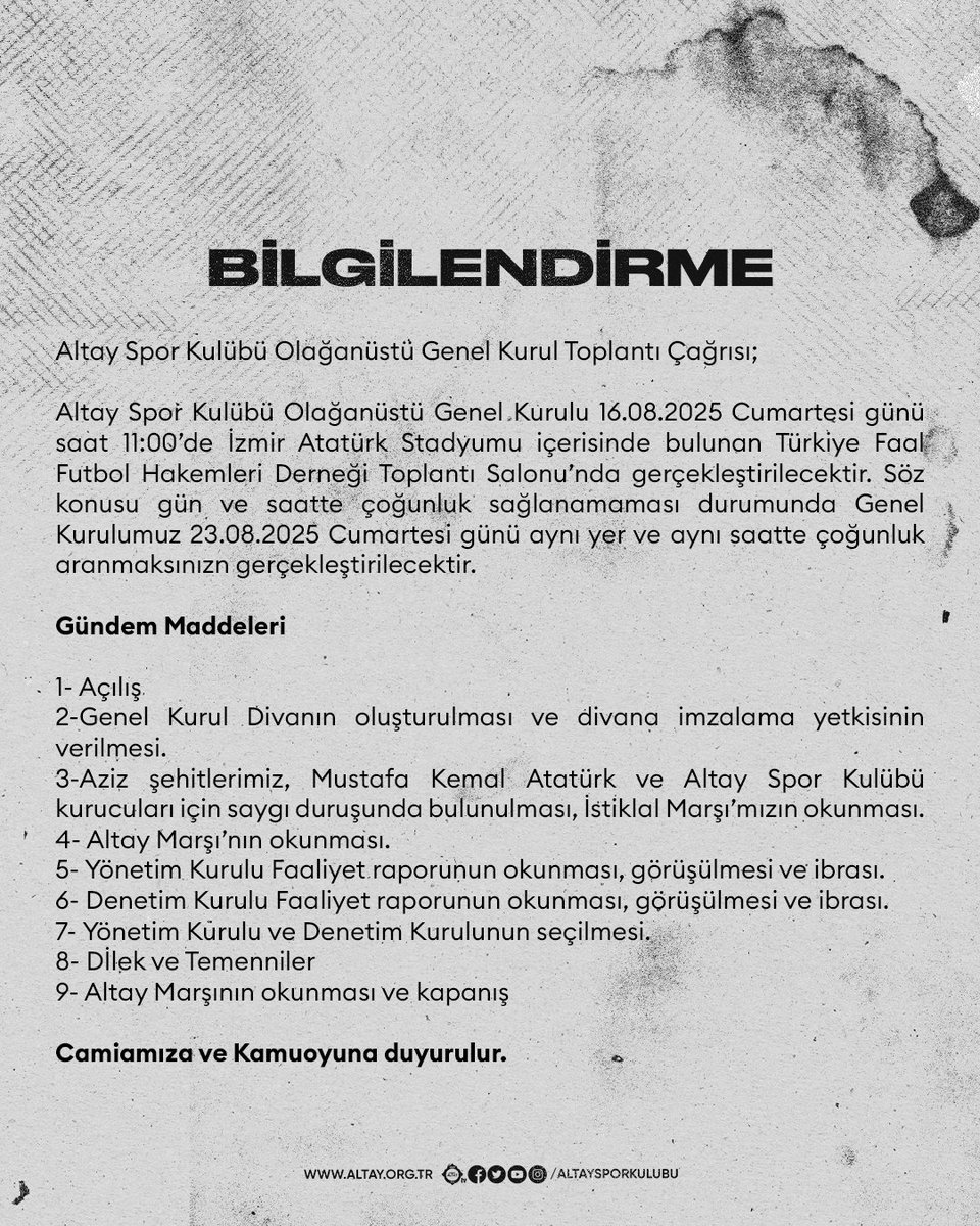 Altay Spor Kulübü Olağanüstü Genel Kurul Toplantı Çağrısı;

Altay Spor Kulübü Olağanüstü Genel Kurulu 16.08.2025 Cumartesi günü saat 11:00’de İzmir Atatürk Stadyumu içerisinde bulunan Türkiye Faal Futbol Hakemleri Derneği Toplantı Salonu’nda gerçekleştirilecektir. Söz konusu gün
