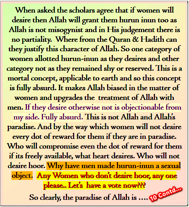 Allah says: "I have prepared for My righteous servants what no eye has seen, no ear has heard &amp; no human heart has ever imagined.”
Is not its an insanity to draw an idea &amp; ideas related to that which we cant even imagine. 
We make the وحور عين at par with mortal ideas &amp; concepts.