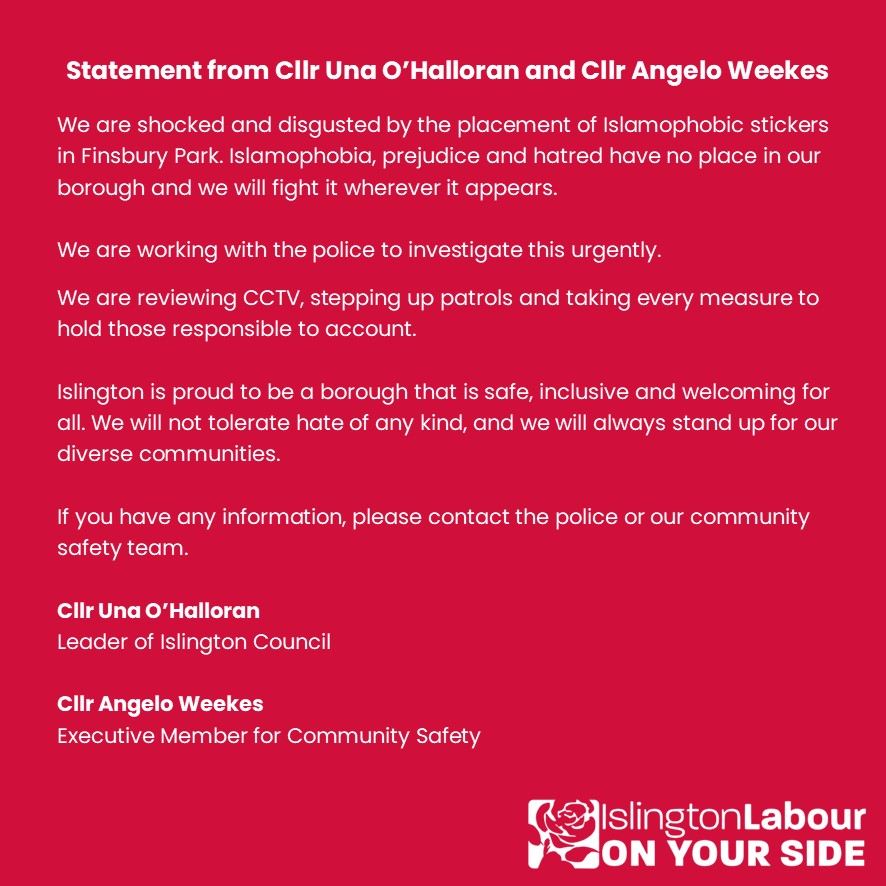 Islington Labour 🌹 #OnYourSide (@islingtonlabour) on Twitter photo The placement of Islamophobic stickers in Finsbury Park are appalling.
We’re working with police to investigate and hold those responsible to account. If you have any information, contact the police or <a href="/IslingtonBC/">Islington Council</a> community safety team.
#NoPlaceForHate #OnYourSide🌹 The placement of Islamophobic stickers in Finsbury Park are appalling.
We’re working with police to investigate and hold those responsible to account. If you have any information, contact the police or <a href="/IslingtonBC/">Islington Council</a> community safety team.
#NoPlaceForHate #OnYourSide🌹