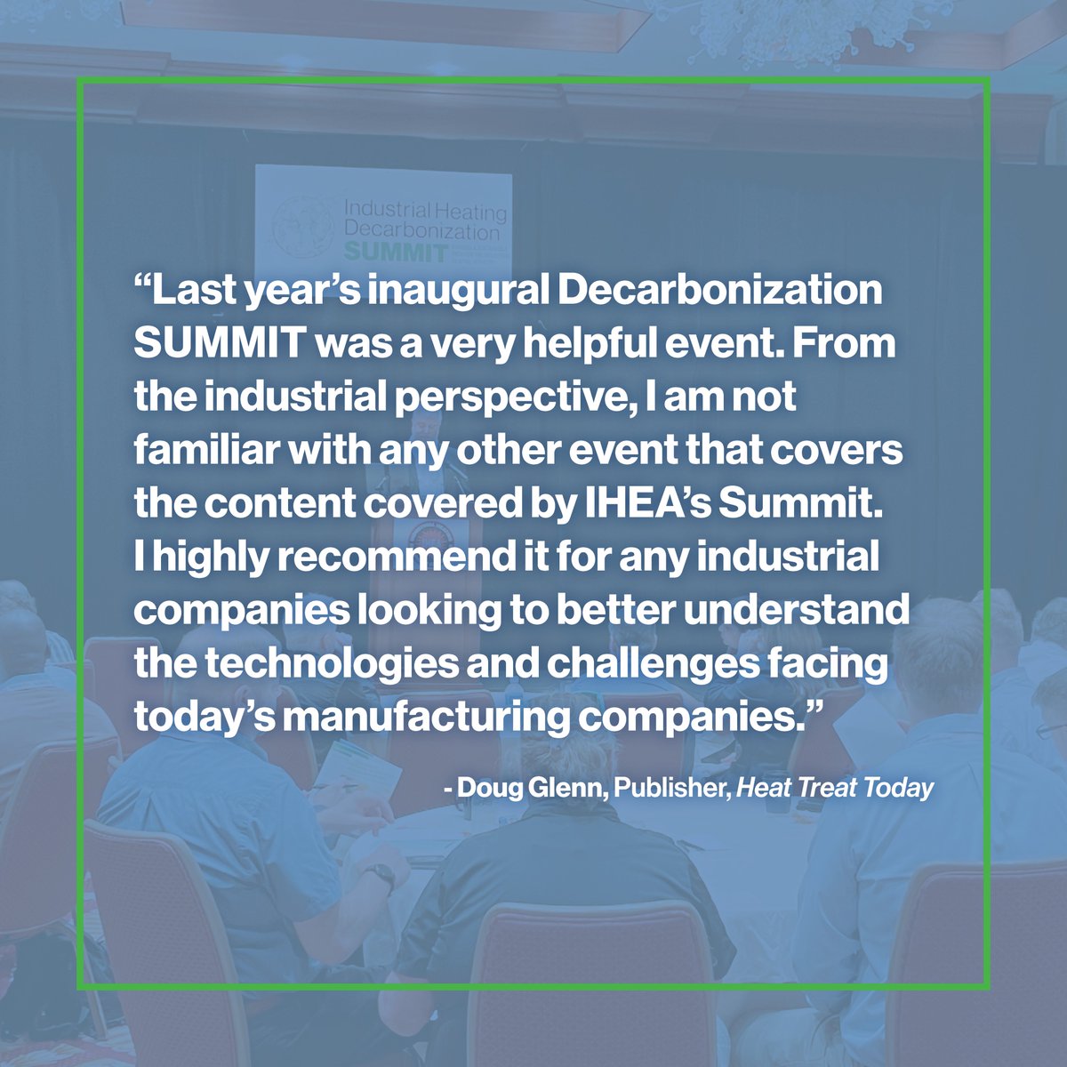 Our Industrial Heating Decarbonization SUMMIT combines a look at technology that can be used to improve efficiency and reduce carbon now and discussion about what's possible in the future.

Register now to join us in Indianapolis, Sept. 29 - Oct. 1: summit.ihea.org