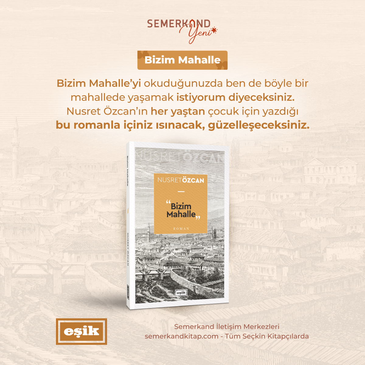 📢 BİZİM MAHALLE | Nusret Özcan | ROMAN
🌟 YENİ

“Bizim Mahalle”yi okuduğunuzda ben de böyle bir mahallede yaşamak istiyorum diyeceksiniz. Nusret Özcan’ın her yaştan çocuk için yazdığı bu romanla içiniz ısınacak, güzelleşeceksiniz.

İlk kez 2002 yılında yayınlanan “Bizim Mahalle”