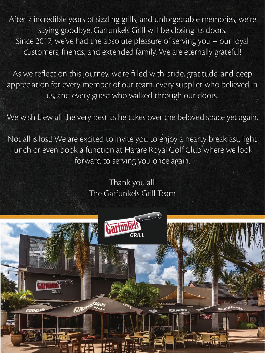 Sad to see Garfunkels Grill shut down after seven years in Zimbabwe.

Businesses do not close when they are making money and the economy is functioning. No amount of political propaganda can mask that truth.

More people are losing jobs, both directly and indirectly; you cannot