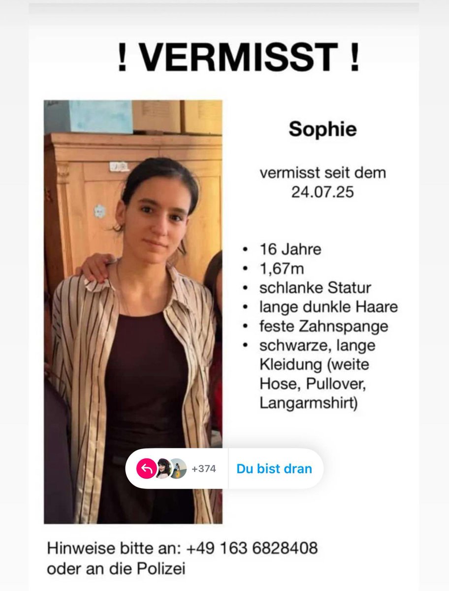 Die Kurdische Gemeinde Deutschland bittet um eure Mithilfe.

Seit dem 24.07.2025 wird die 16-jährige Sophie vermisst.
Sie lebt in Berlin und wurde dort zuletzt gesehen.

Sophie ist die Tochter einer alleinerziehenden kurdischen Mutter, deren Angehörige uns um Unterstützung
