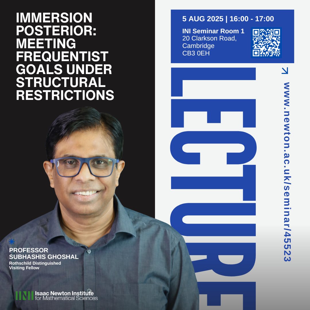 Isaac Newton Institute (@newtoninstitute) on Twitter photo 📅 You're invited!
Join us for the Rothschild Fellow Public Lecture by Professor Subhashis Ghoshal: "Immersion posterior: Meeting Frequentist Goals under Structural Restrictions", 5 August 2025, at 4 PM in Seminar Room 1.
#isaacnewtoninstitute #newtonrcl2025 #publiclecture 📅 You're invited!
Join us for the Rothschild Fellow Public Lecture by Professor Subhashis Ghoshal: "Immersion posterior: Meeting Frequentist Goals under Structural Restrictions", 5 August 2025, at 4 PM in Seminar Room 1.
#isaacnewtoninstitute #newtonrcl2025 #publiclecture