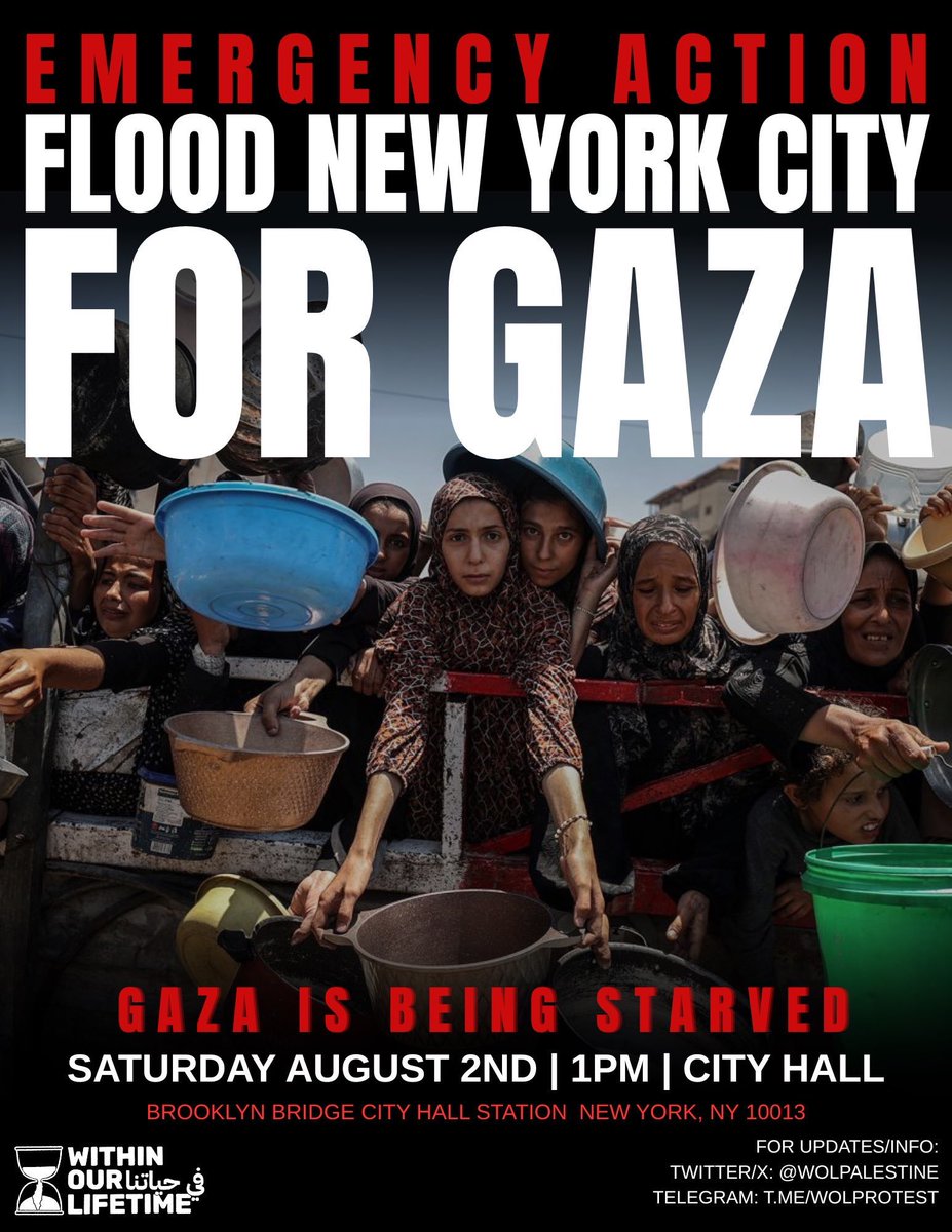 🚨 EMERGENCY ACTION
🥣 GAZA IS BEING STARVED!
🇵🇸 RISE UP: Bring Pots &amp; Pans, Noisemakers &amp; Flags!
🗓️ Saturday August 2nd 
⏰ 1 PM
📍 BROOKLYN BRIDGE/CITY HALL STATION NEW YORK, NY 10013

Since March 2025, "Israel" has enforced a total blockade on Gaza, cutting off food, water,