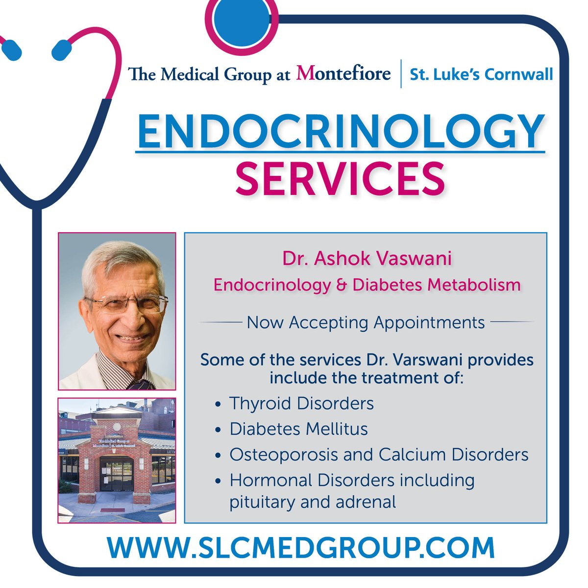Expert care for hormonal health—right here at the Medical Group at Montefiore St. Luke’s Cornwall. Dr. Ashok Vaswani specializes in diabetes, thyroid disorders, osteoporosis, and more. Schedule your consultation today!
Visit slcmedgroup.com to learn more.