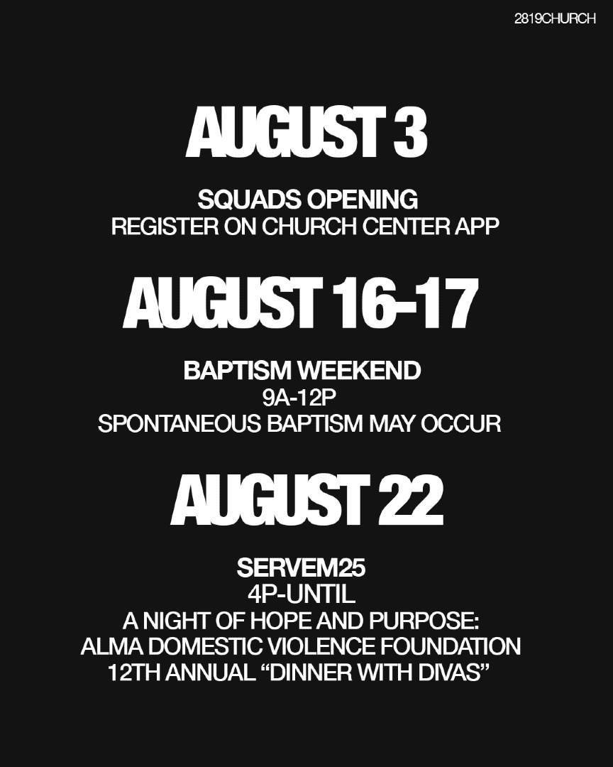 Brothers and Sisters, August is rich with Kingdom purpose.

From the launch of SQUADS across Atlanta and for our DIGITAL DISCIPLES, to Baptism Weekend—as souls rise from the watery grave into new life—and the hands-on impact of SERVEM25 outreach, we’re stepping boldly into deeper