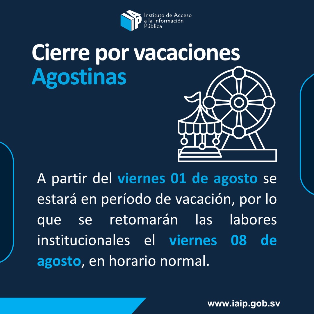 El IAIP informa a toda la población salvadoreña que con motivo de las vacaciones agostinas y en atención a lo que regula nuestra normativa interna: