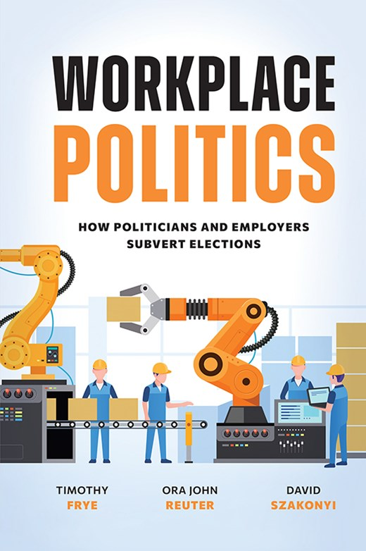 Tim Frye (@timothymfrye) on Twitter photo Happy to announce the publication of Workplace Politics: How Politicians and Employers Subvert Elections. With <a href="/dszakonyi/">David Szakonyi</a> and <a href="/reutertweets/">Ora John Reuter</a>, I examine when, why, and how politicians and employers pressure their workers to vote in elections. academic.oup.com/book/60445 Happy to announce the publication of Workplace Politics: How Politicians and Employers Subvert Elections. With <a href="/dszakonyi/">David Szakonyi</a> and <a href="/reutertweets/">Ora John Reuter</a>, I examine when, why, and how politicians and employers pressure their workers to vote in elections. academic.oup.com/book/60445