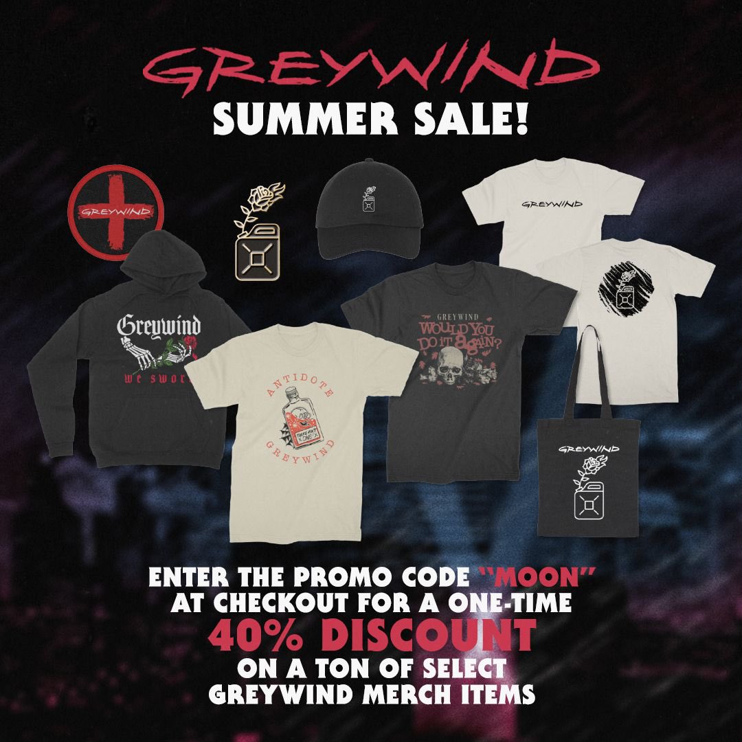 SUMMER SALE 🚨 Enter the promo code ‘MOON’ at checkout on our store for a one-time 40% discount on a ton of select Greywind merch items 🌙🖤🥀

greywind.merchtable.com