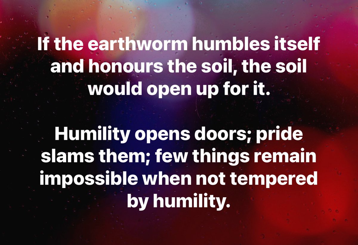 bukkyolawoyin's tweet image. If the #earthworm #humbles itself and #honours the soil, the #soil would #open up for it.

#Humility opens #doors; #pride slams them; few things remain #impossible when not #tempered by humility.