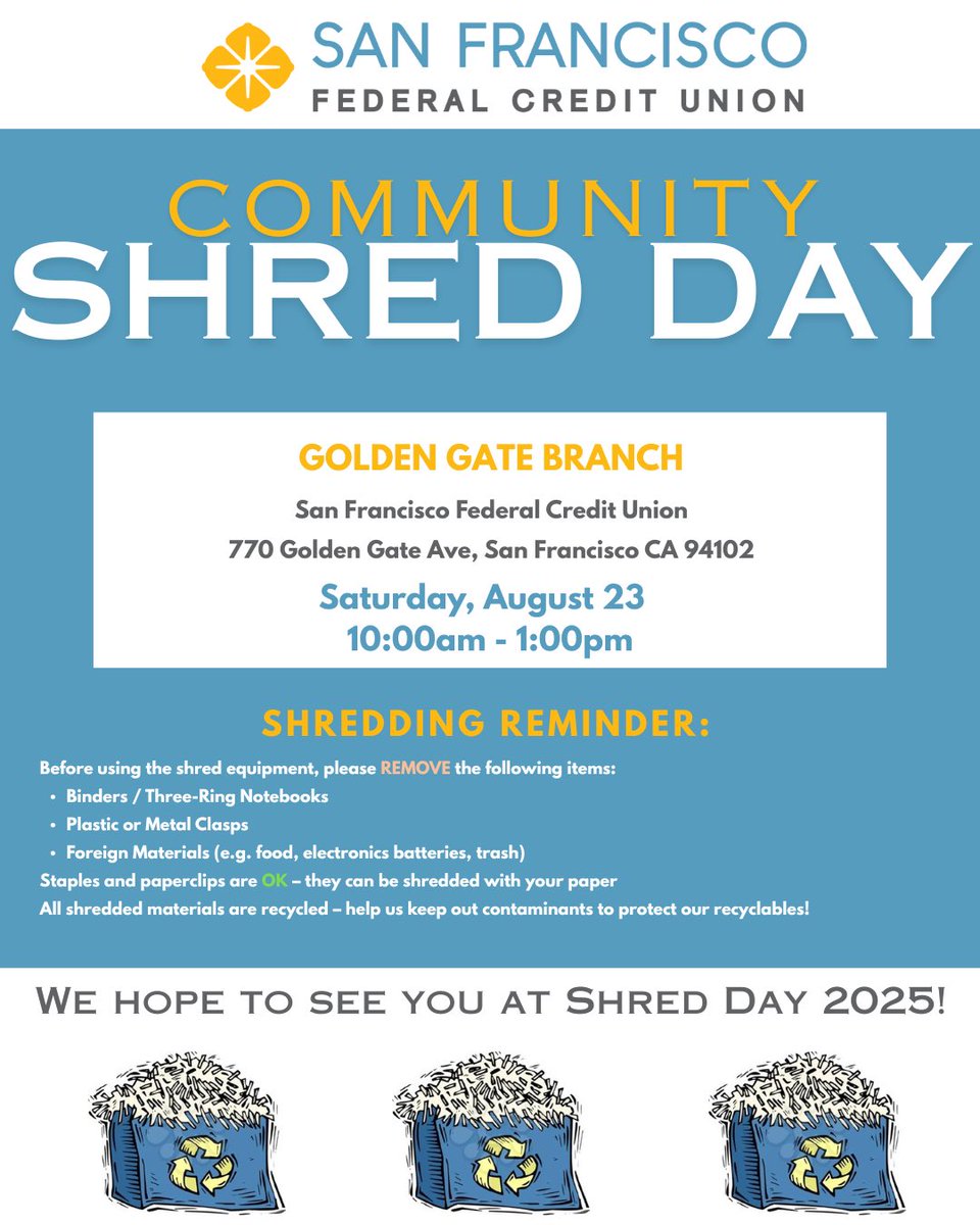Join us for the San Francisco Federal Credit Union Community Shred Day! This event is FREE for members!

Before you arrive, please remove:
Binders &amp; Plastic Covers
Metal/Plastic clasps
Electronics, Batteries, Food, Trash
Any non-recyclable materials
Staples/paperclips OK! ✅