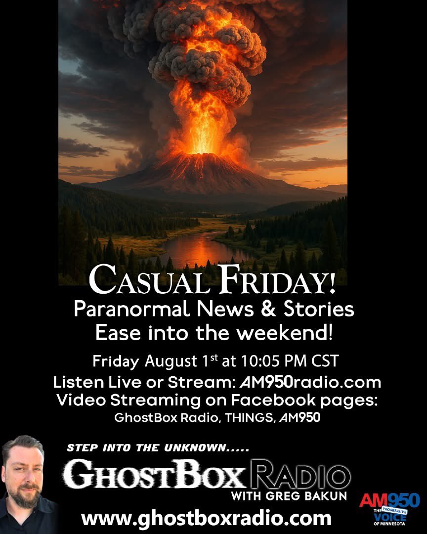 GhostBox Radio with Greg Bakun (@mnghostbox) on Twitter photo JOIN US TONIGHT AT 10:05PM CST!! PLEASE SHARE!!!
It’s Casual Friday as we ease into the weekend we take a look at Paranormal News freshly ripped from the Internet, Listener Question & Feedback, Feedback from the Question of the Week.
E-mail: comment@ghostboxradio.com
Listen JOIN US TONIGHT AT 10:05PM CST!! PLEASE SHARE!!!
It’s Casual Friday as we ease into the weekend we take a look at Paranormal News freshly ripped from the Internet, Listener Question & Feedback, Feedback from the Question of the Week.
E-mail: comment@ghostboxradio.com
Listen