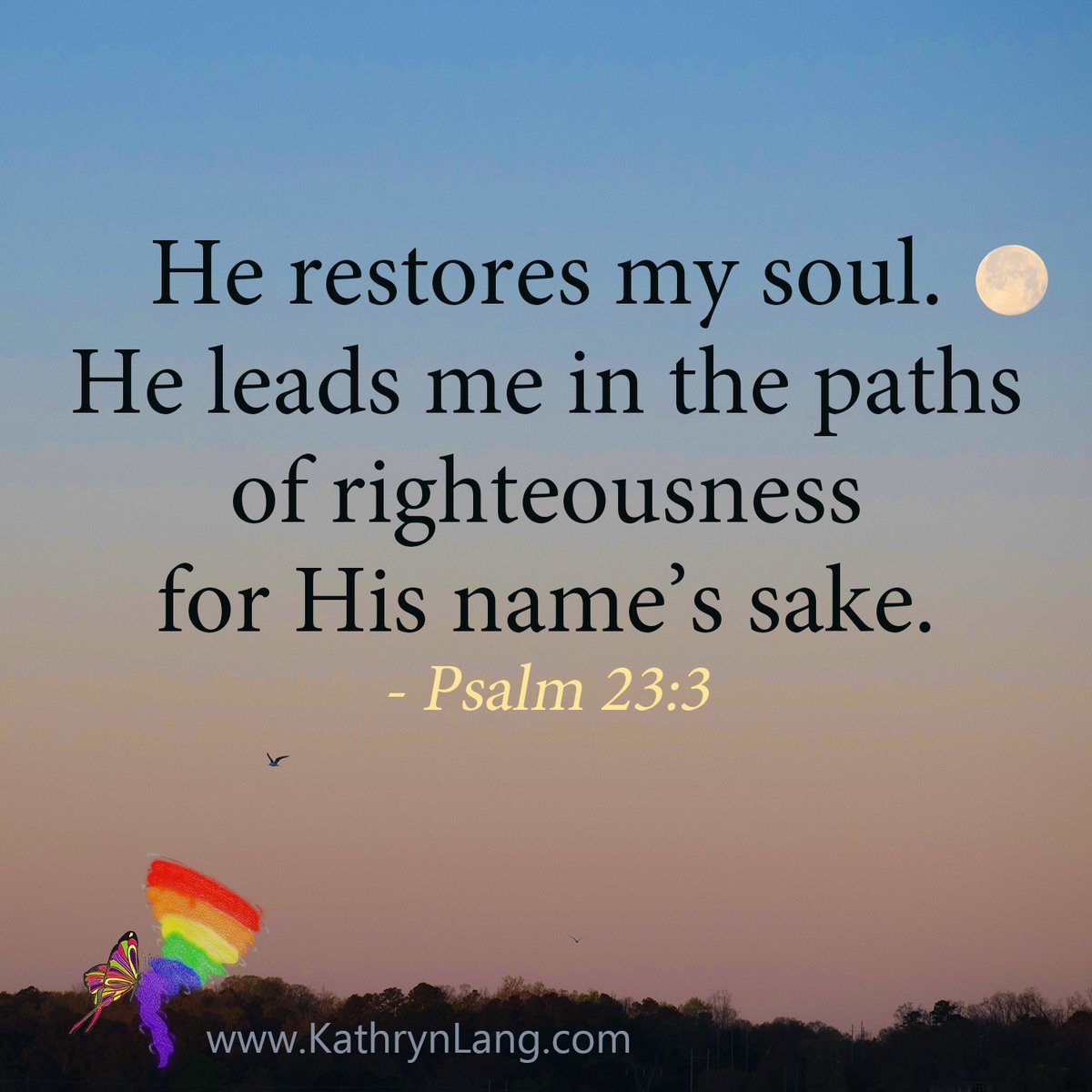 Kathrynclang's tweet image. #ScriptureFocus 

He restores my soul.
He leads me in the paths 
of righteousness
for His name’s sake.
- Psalm 23:3