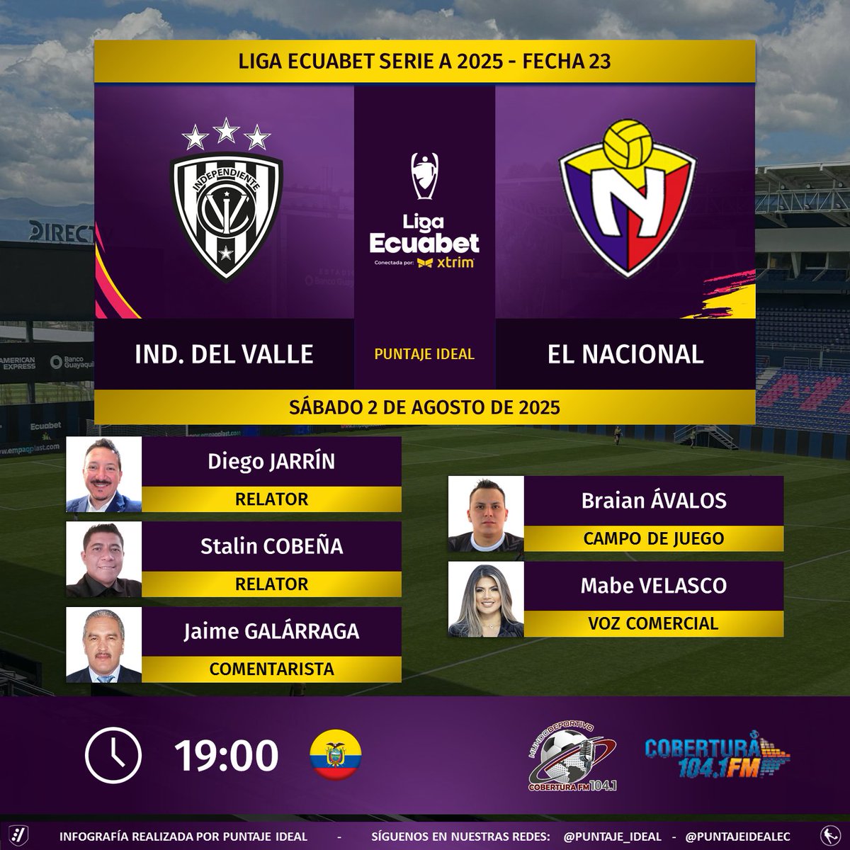 Puntaje Ideal EC (@puntajeidealec) on Twitter photo ⚽ #LigaEcuabet 🇪🇨 | #IDV vs. #ElNacional
🎙 Relatores: <a href="/diegojarrin10/">Diego Jarrín</a> - <a href="/StalinCobena/">Stalin Cobena</a>
🎙 Comentarista: <a href="/jaimegalarraga/">Jaime Galarraga</a>
⛳️ Campo de juego: <a href="/Braian_AvalosG/">Braian Andrés Avalos</a>
🎙 Voz Comercial: <a href="/mabe_velasco/">Mabe</a>
📻 <a href="/MundoDeporEC/">MUNDO DEPORTIVO EC 🇪🇨</a> en <a href="/CoberturaFM/">Cobertura FM 104.1 FM</a>
🤳 #MundoDeportivoEC
Dale RT 🔃 ⚽ #LigaEcuabet 🇪🇨 | #IDV vs. #ElNacional
🎙 Relatores: <a href="/diegojarrin10/">Diego Jarrín</a> - <a href="/StalinCobena/">Stalin Cobena</a>
🎙 Comentarista: <a href="/jaimegalarraga/">Jaime Galarraga</a>
⛳️ Campo de juego: <a href="/Braian_AvalosG/">Braian Andrés Avalos</a>
🎙 Voz Comercial: <a href="/mabe_velasco/">Mabe</a>
📻 <a href="/MundoDeporEC/">MUNDO DEPORTIVO EC 🇪🇨</a> en <a href="/CoberturaFM/">Cobertura FM 104.1 FM</a>
🤳 #MundoDeportivoEC
Dale RT 🔃