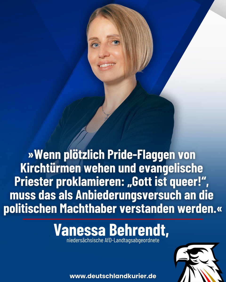 Deutschland Kurier (@deu_kurier) on Twitter photo „Dieser Evangelischen Kirche ist nichts mehr heilig!“
Klartext der niedersächsischen <a href="/AfD/">AfD</a>-Landtagsabgeordneten <a href="/MdlBehrendt/">Vanessa Behrendt MdL</a> (<a href="/AfDFraktionNDS/">AfD-Fraktion Niedersachsen</a>):
„Die Evangelische Kirche von Kurhessen-Waldeck hat eine seltsame Überlebensstrategie gewählt: totale Unterwerfung! Was auch immer der „Dieser Evangelischen Kirche ist nichts mehr heilig!“
Klartext der niedersächsischen <a href="/AfD/">AfD</a>-Landtagsabgeordneten <a href="/MdlBehrendt/">Vanessa Behrendt MdL</a> (<a href="/AfDFraktionNDS/">AfD-Fraktion Niedersachsen</a>):
„Die Evangelische Kirche von Kurhessen-Waldeck hat eine seltsame Überlebensstrategie gewählt: totale Unterwerfung! Was auch immer der