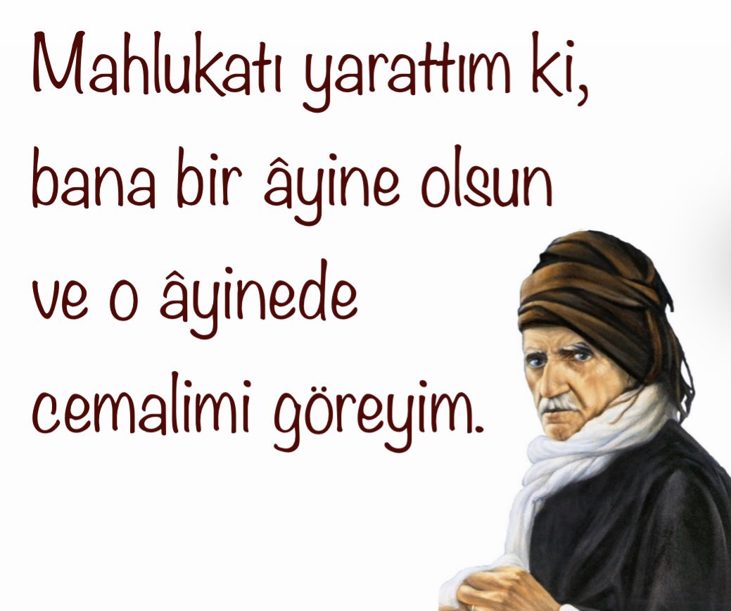 Mahlukatı yarattım ki, bana bir âyine olsun ve o âyinede cemalimi göreyim.
#Bediüzzaman