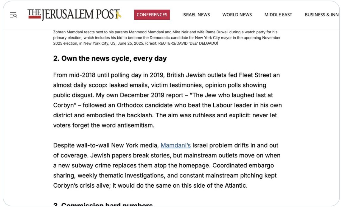 'Own the news cycle, every day.'
This is Jerusalem Post talking about Mamdani in US, but it's also how the Israel lobby took down Corbyn and the left.
Not even the pretence of legitimacy, just 'This is how you destroy a political candidate.' 
#ItWasAScam
(HT Wokerati Marty).