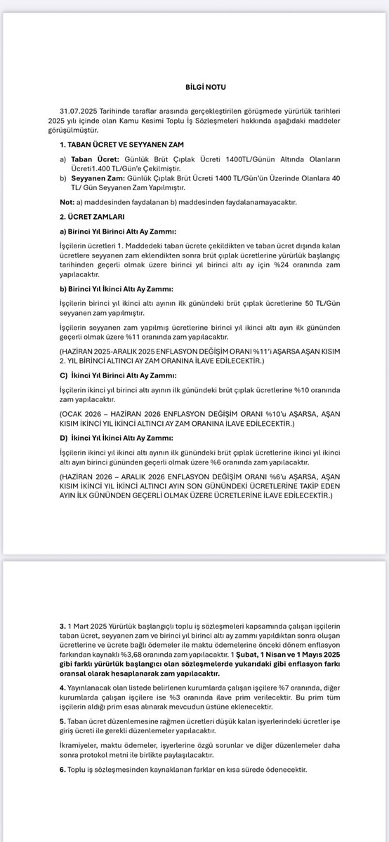 Kamu işçisi için çerçeve böyle;

*2025 ilk 6 ay için yüzde 24, 
ikinci 6 ay için günlük 50 lira seyyanen zam artı yüzde 11 zam

*2026 ilk 6 ay için yüzde 10, 
2026 ikinci 6 ay için yüzde 6 zam 

*İşyerlerine özgü konular ve detaylar sendikalar tarafından ayrıca görüşülecek.