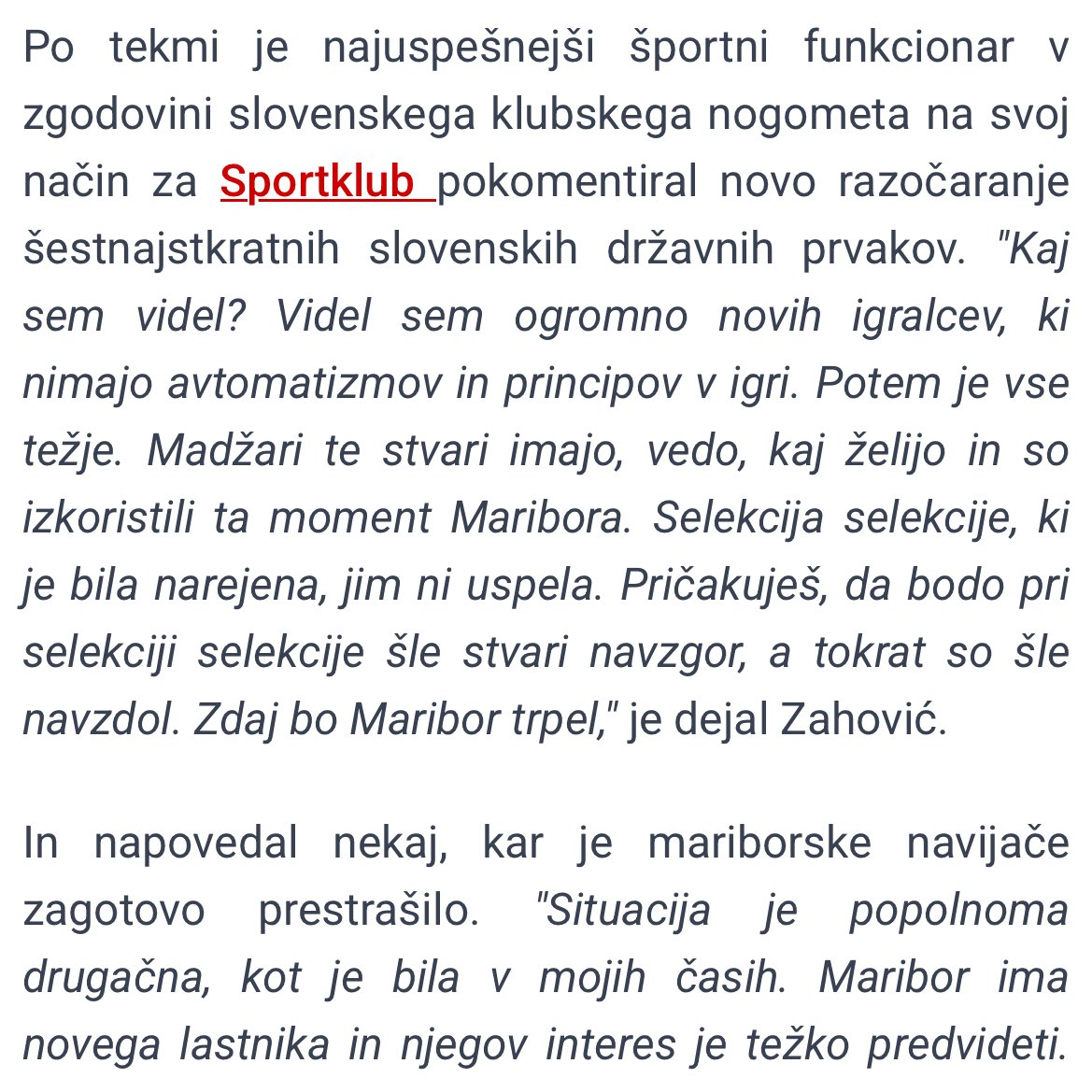 Berem #Zahovića, ki razmišlja o Mariboru…
Tega najbrž niste vedeli, a pred 20 leti sem začel kot športni novinar. In daleč največ sem pisal prav o nogometu. Stara ljubezen torej.
Zlatku so pred leti očitali, da si je preveč podredil klub. Da je ta postal njegovo zasebno