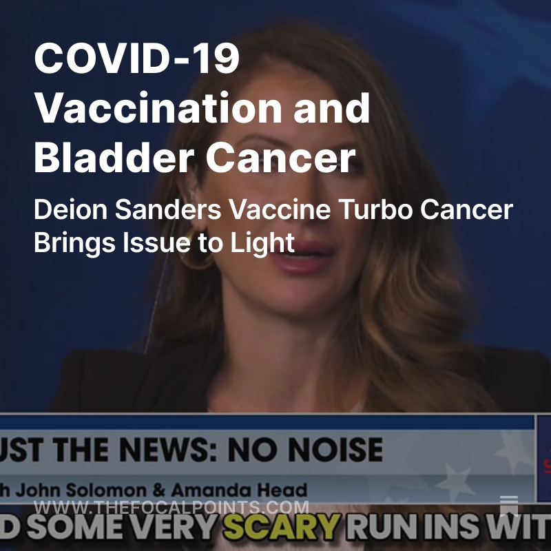 COVID-19 Vaccination and Bladder Cancer

Deion Sanders Vaccine Turbo Cancer Brings Issue to Light <a href="/RealAmVoice/">Real America's Voice (RAV)</a> <a href="/AmandaHead/">Amanda Head</a> <a href="/jsolomonReports/">John Solomon</a>  <a href="/McCulloughFund/">McCullough Foundation</a> <a href="/NathanMeadPhD/">M. Nathaniel Mead, MSc, PhD</a> <a href="/CPriceRogers/">Claire Rogers</a> <a href="/KirstinCosgrove/">Kirstin Cosgrove</a> <a href="/BreCraven_PA/">Breanne Craven PA-C</a> <a href="/simon_troupe/">Simon Troupe, MPH</a> <a href="/NicHulscher/">Nicolas Hulscher, MPH</a> <a href="/johnsearsleake/">John Leake</a>